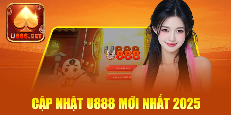 Cập nhật U888 mới nhất 2025: Những điểm nổi bật